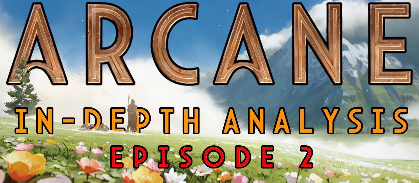 Arcane In-Depth Analysis Ep. 2