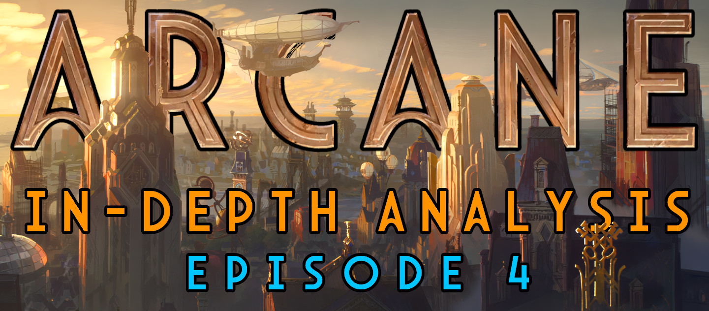 Arcane In-Depth Analysis Ep. 4